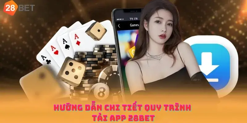 Hướng dẫn chi tiết quy trình tải App 28bet
