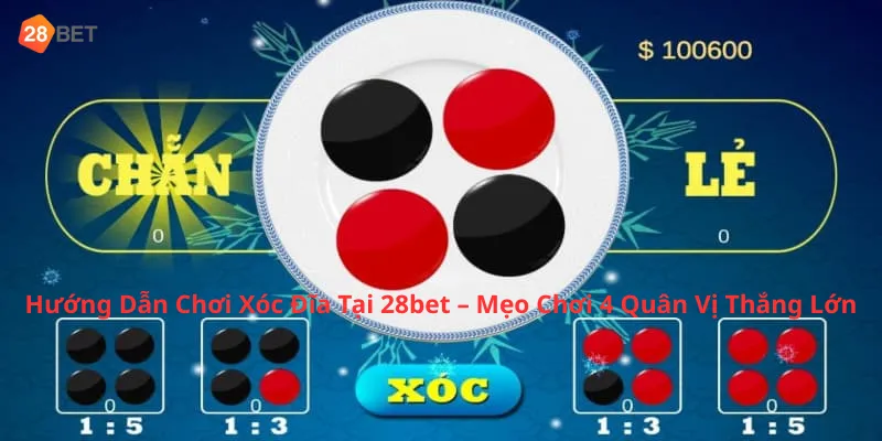 Hướng Dẫn Chơi Xóc Đĩa Tại 28bet – Mẹo Chơi 4 Quân Vị Thắng Lớn