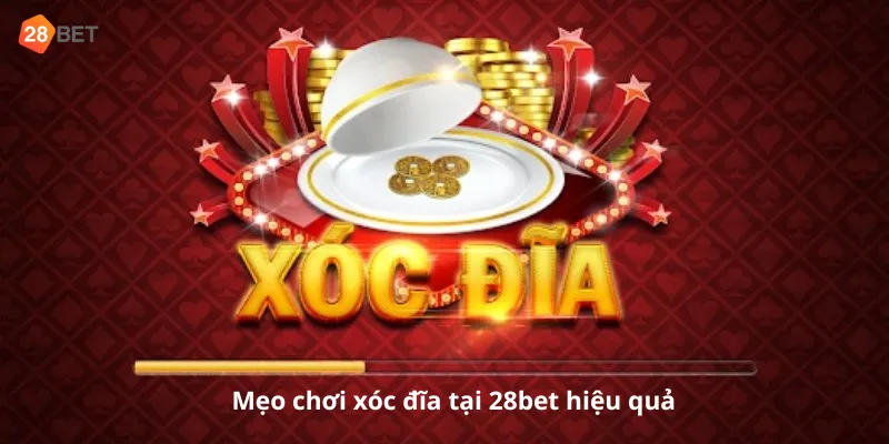 Mẹo chơi xóc đĩa tại 28bet hiệu quả